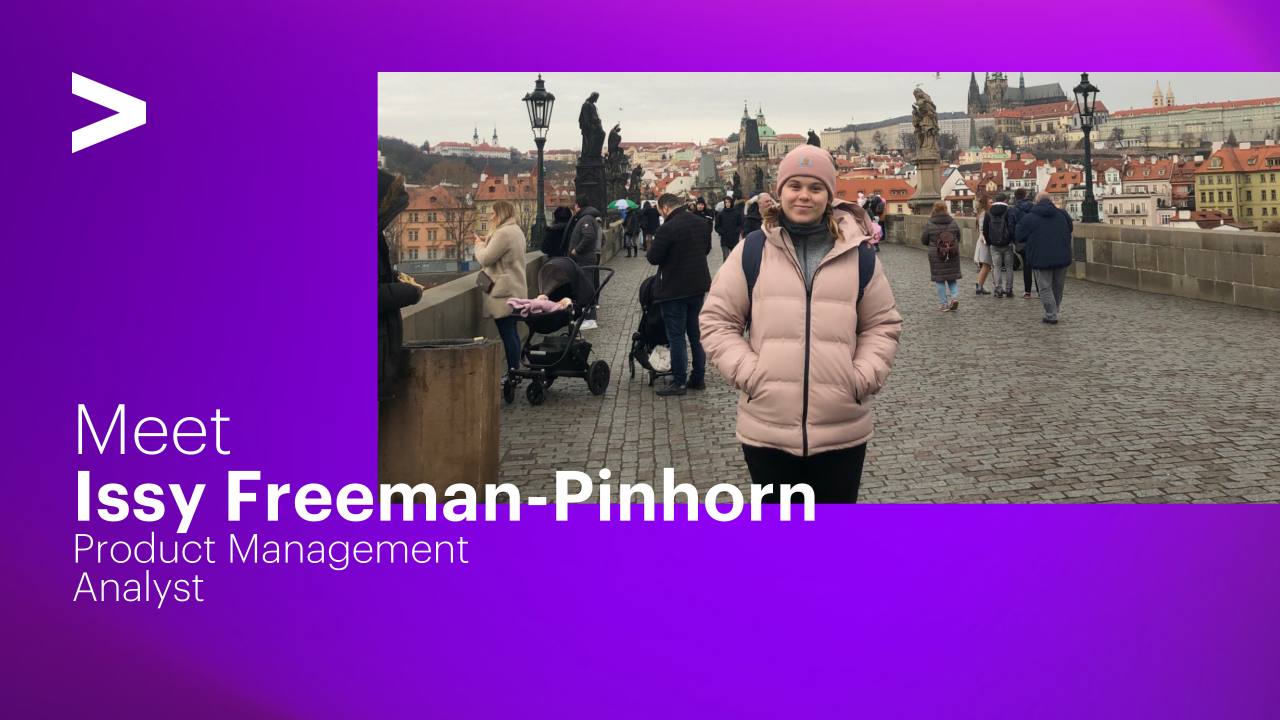 Meet Issy Freeman-Pinhor Product Management Analyst